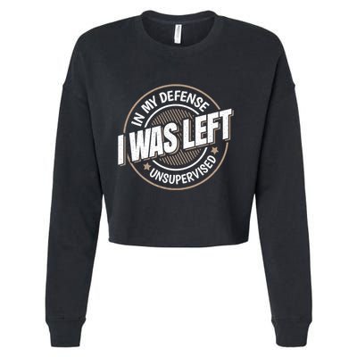 In My Defense I Was Left Unsupervised Funny Saying Graphic Cropped Pullover Crew