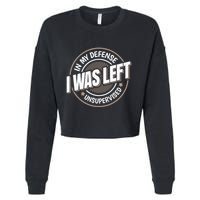 In My Defense I Was Left Unsupervised Funny Saying Graphic Cropped Pullover Crew