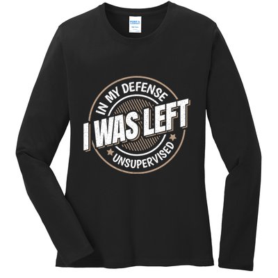 In My Defense I Was Left Unsupervised Funny Saying Graphic Ladies Long Sleeve Shirt