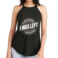 In My Defense I Was Left Unsupervised Funny Saying Graphic Women's Perfect Tri Rocker Tank