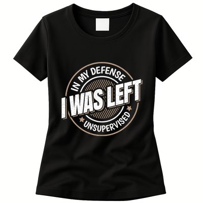 In My Defense I Was Left Unsupervised Funny Saying Graphic Womens T-Shirt