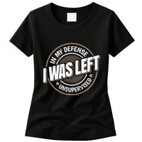 In My Defense I Was Left Unsupervised Funny Saying Graphic Womens T-Shirt