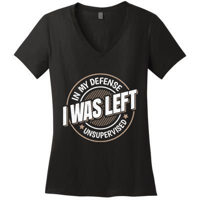 In My Defense I Was Left Unsupervised Funny Saying Graphic Women's V-Neck T-Shirt