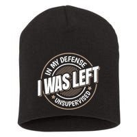 In My Defense I Was Left Unsupervised Funny Saying Graphic Short Acrylic Beanie