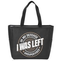 In My Defense I Was Left Unsupervised Funny Saying Graphic Zip Tote Bag