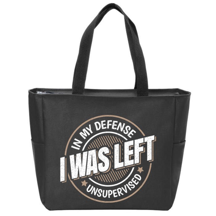 In My Defense I Was Left Unsupervised Funny Saying Graphic Zip Tote Bag