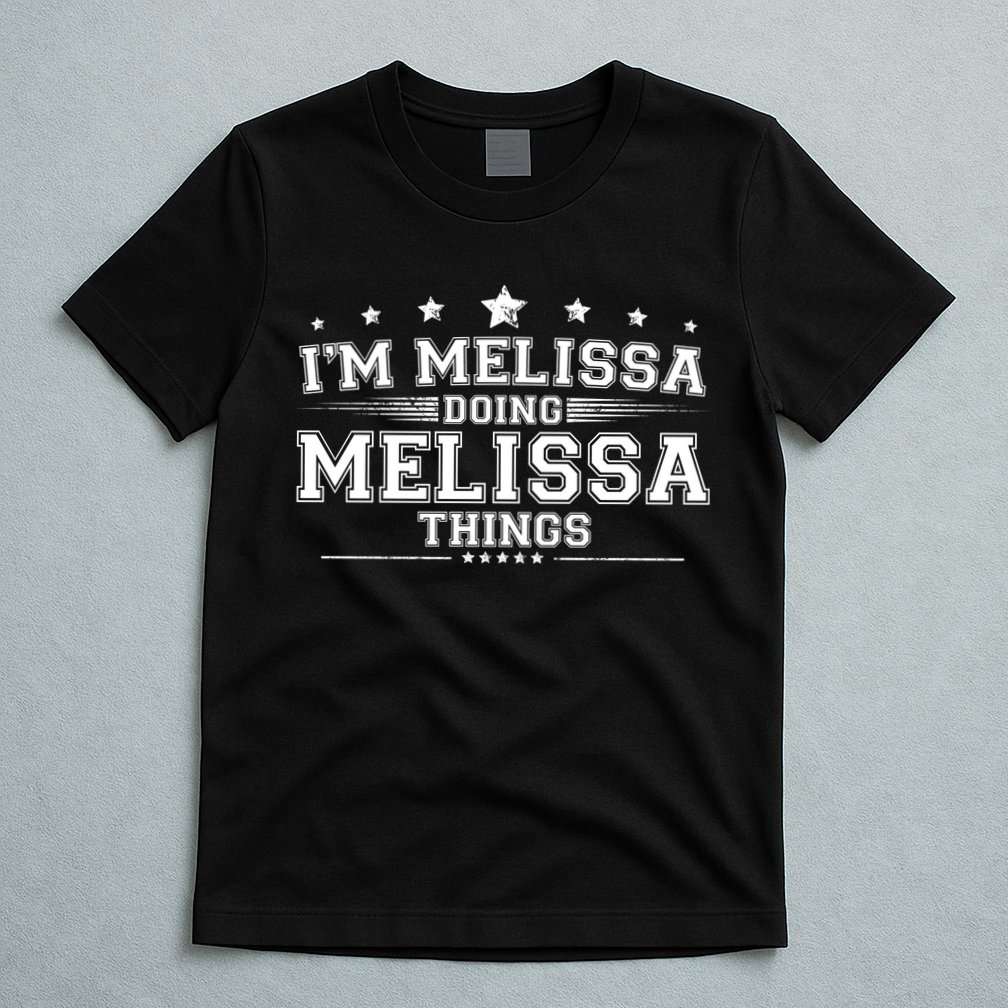 Im Melissa Doing Melissa Things T-Shirt