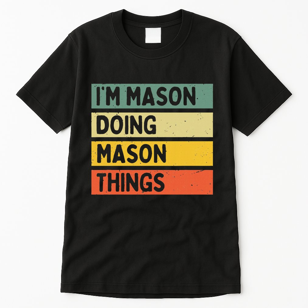 IM Mason Doing Mason Things Funny Personalized Quote Tall T-Shirt