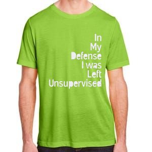 In My Defense I Was Left Unsupervised Funny Sarcastic Saying Adult ChromaSoft Performance T-Shirt