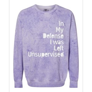 In My Defense I Was Left Unsupervised Funny Sarcastic Saying Colorblast Crewneck Sweatshirt