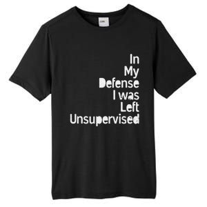 In My Defense I Was Left Unsupervised Funny Sarcastic Saying Tall Fusion ChromaSoft Performance T-Shirt