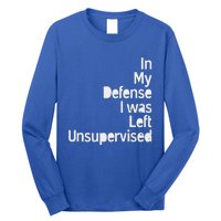 In My Defense I Was Left Unsupervised Funny Sarcastic Saying Long Sleeve Shirt