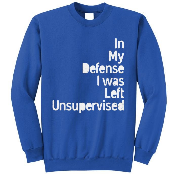 In My Defense I Was Left Unsupervised Funny Sarcastic Saying Sweatshirt