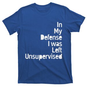 In My Defense I Was Left Unsupervised Funny Sarcastic Saying T-Shirt