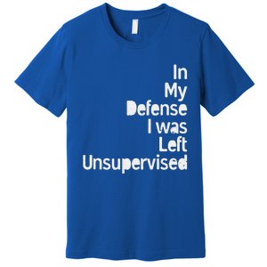 In My Defense I Was Left Unsupervised Funny Sarcastic Saying Premium T-Shirt