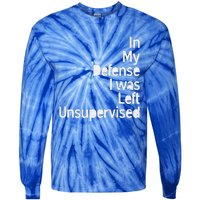 In My Defense I Was Left Unsupervised Funny Sarcastic Saying Tie-Dye Long Sleeve Shirt