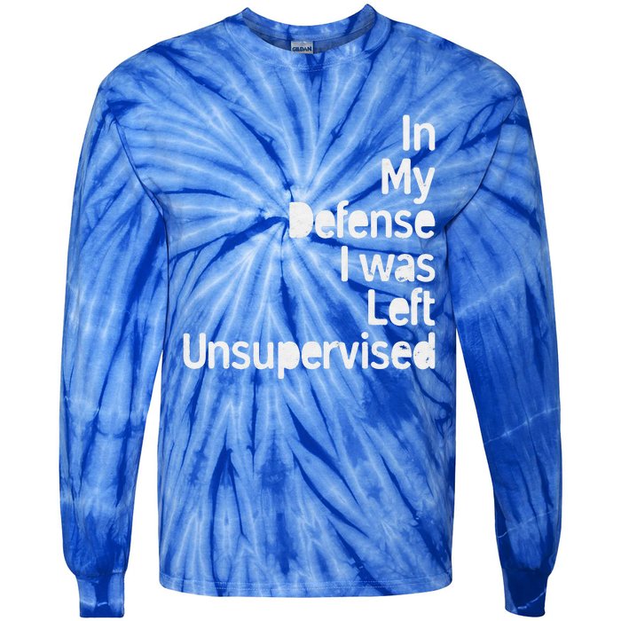 In My Defense I Was Left Unsupervised Funny Sarcastic Saying Tie-Dye Long Sleeve Shirt