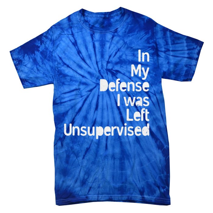 In My Defense I Was Left Unsupervised Funny Sarcastic Saying Tie-Dye T-Shirt