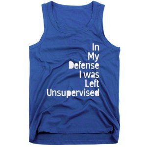 In My Defense I Was Left Unsupervised Funny Sarcastic Saying Tank Top