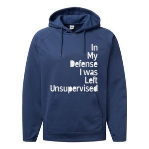 In My Defense I Was Left Unsupervised Funny Sarcastic Saying Performance Fleece Hoodie