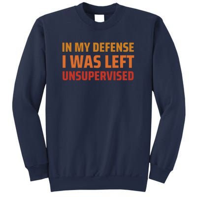 In My Defense I Was Left Unsupervised Sweatshirt