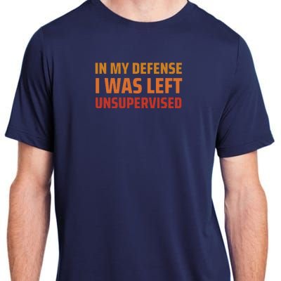 In My Defense I Was Left Unsupervised Adult ChromaSoft Performance T-Shirt