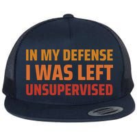 In My Defense I Was Left Unsupervised Flat Bill Trucker Hat