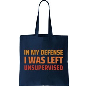 In My Defense I Was Left Unsupervised Tote Bag