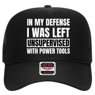 In My Defense I Was Left Unsupervised With Power Tools High Crown Mesh Back Trucker Hat