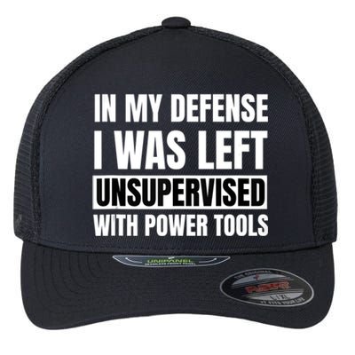 In My Defense I Was Left Unsupervised With Power Tools Flexfit Unipanel Trucker Cap