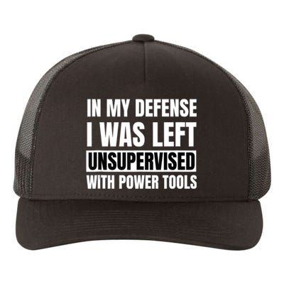 In My Defense I Was Left Unsupervised With Power Tools Yupoong Adult 5-Panel Trucker Hat