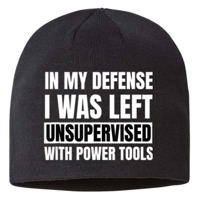 In My Defense I Was Left Unsupervised With Power Tools Sustainable Beanie