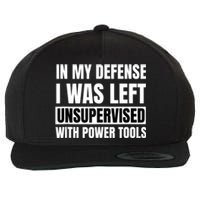 In My Defense I Was Left Unsupervised With Power Tools Wool Snapback Cap