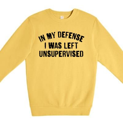 In My Defense I Was Left Unsupervised Premium Crewneck Sweatshirt