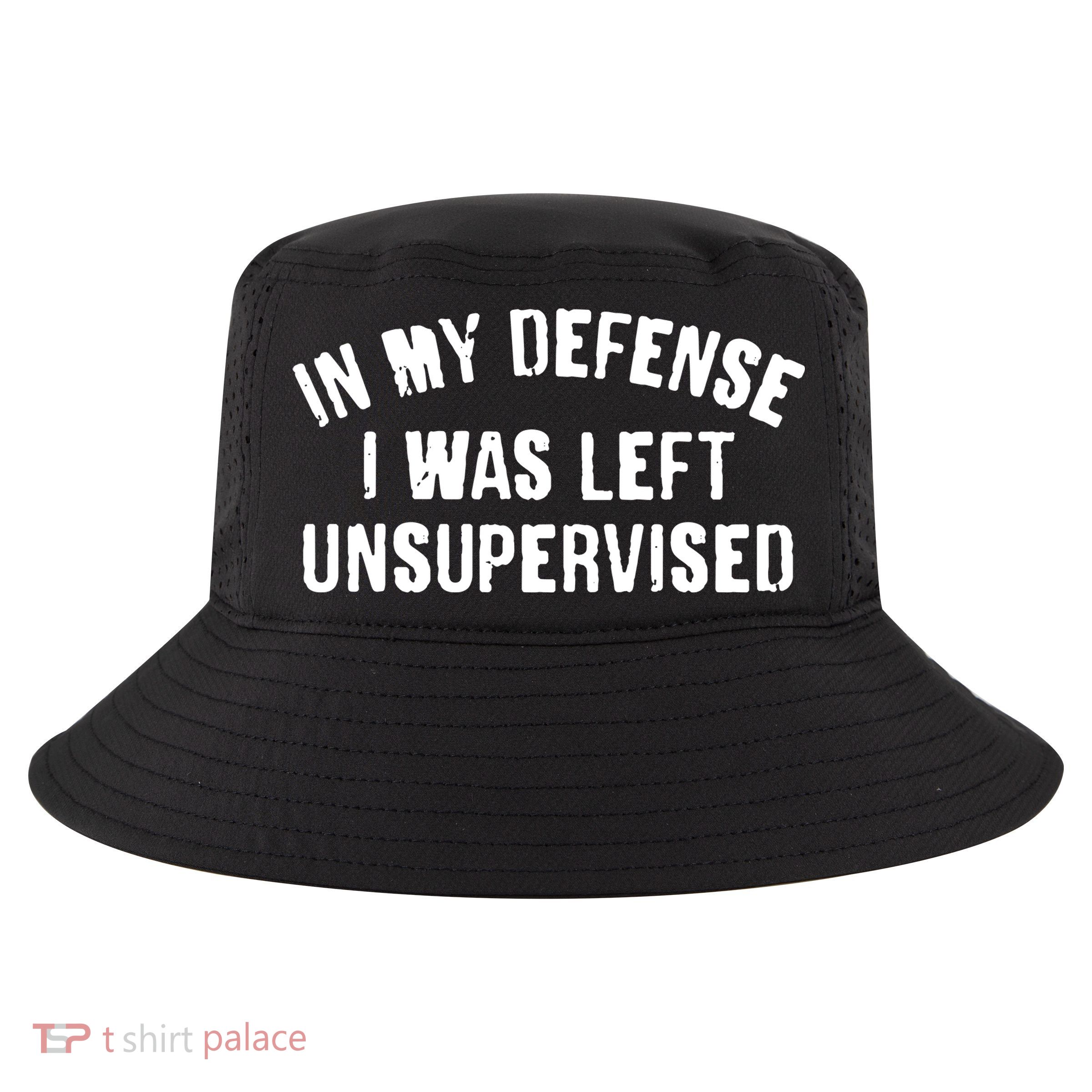 In My Defense I Was Left Unsupervised Cool Comfort Performance Bucket Hat