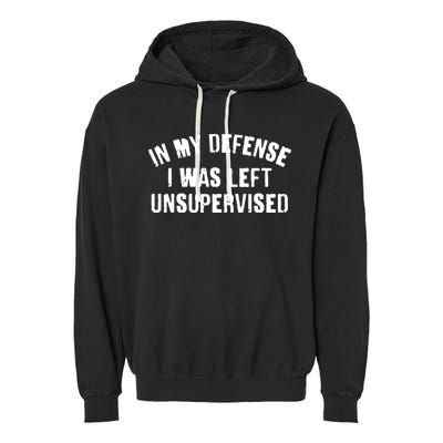 In My Defense I Was Left Unsupervised Garment-Dyed Fleece Hoodie