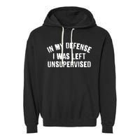 In My Defense I Was Left Unsupervised Garment-Dyed Fleece Hoodie