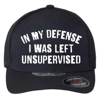 In My Defense I Was Left Unsupervised Flexfit Unipanel Trucker Cap