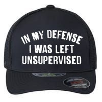 In My Defense I Was Left Unsupervised Flexfit Unipanel Trucker Cap