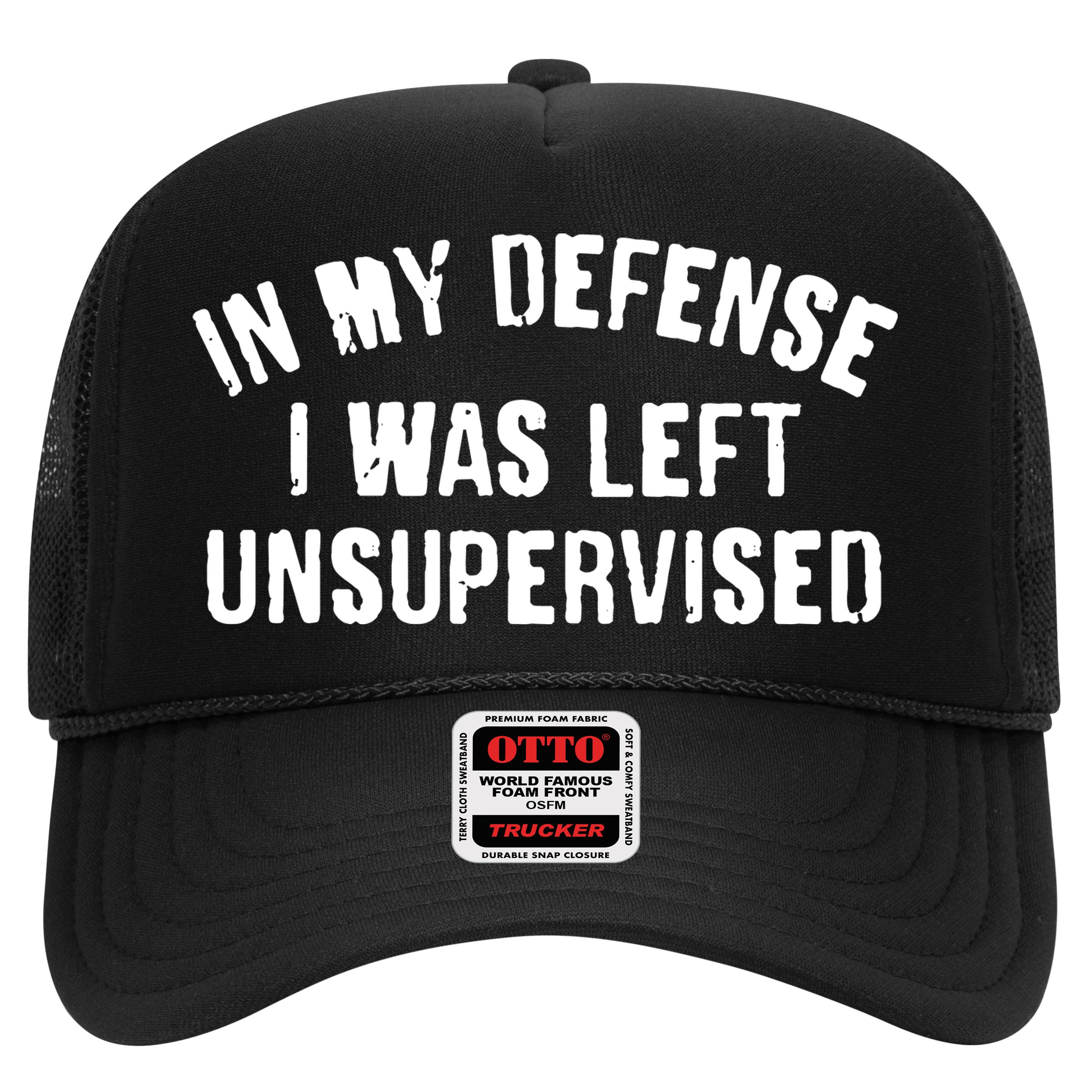In My Defense I Was Left Unsupervised Trucker Hat