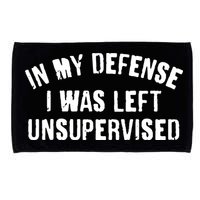 In My Defense I Was Left Unsupervised Microfiber Hand Towel