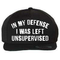 In My Defense I Was Left Unsupervised Wool Snapback Cap