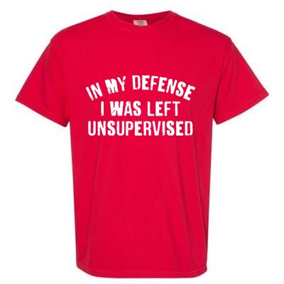 In My Defense I Was Left Unsupervised Garment-Dyed Heavyweight T-Shirt