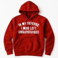 In My Defense I Was Left Unsupervised Hoodie