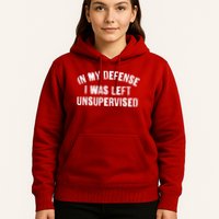 In My Defense I Was Left Unsupervised Hoodie