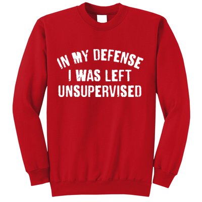 In My Defense I Was Left Unsupervised Sweatshirt