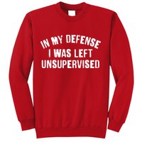 In My Defense I Was Left Unsupervised Sweatshirt
