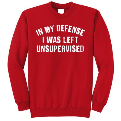 In My Defense I Was Left Unsupervised Sweatshirt