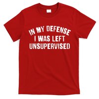 In My Defense I Was Left Unsupervised T-Shirt