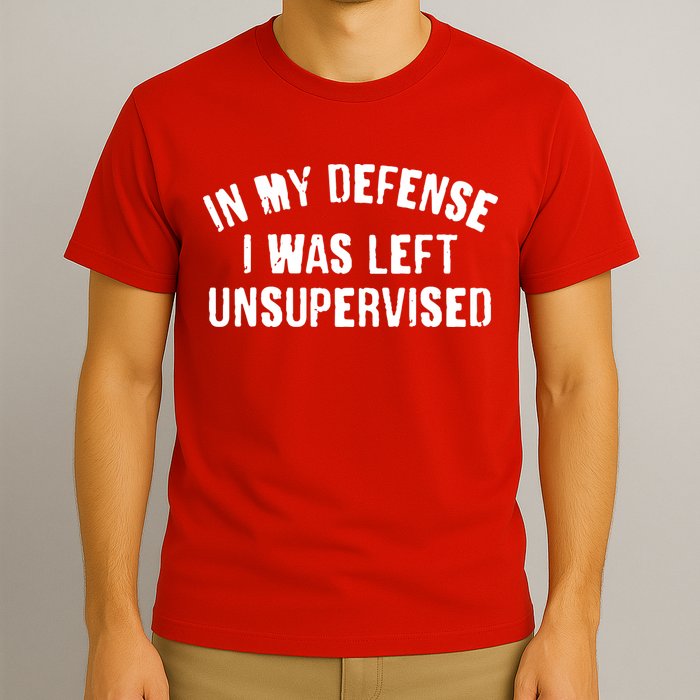 In My Defense I Was Left Unsupervised T-Shirt